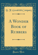 A Wonder Book of Rubbers (Classic Reprint)