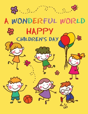 A Wonderful World: Happy Children, Magical Creations - Coloring Illustrations and Lots of Fun for Children's Day - Bucur House