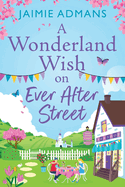 A Wonderland Wish on Ever After Street: the BRAND NEW warmhearted, whimsical romance set on a Disney-themed street from Jaimie Admans for 2024
