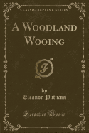 A Woodland Wooing (Classic Reprint)