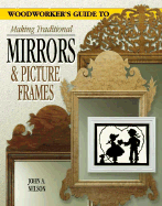 A Woodworker's Guide to Making Traditional Mirrors & Picture Frames