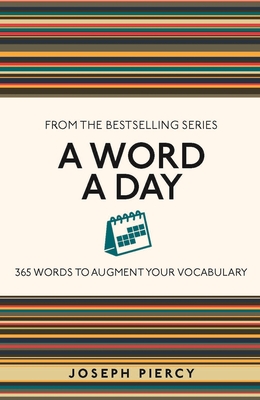 A Word a Day: 365 Words to Augment Your Vocabulary - Piercy, Joseph