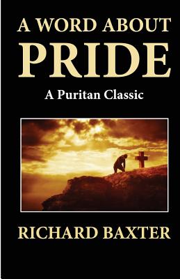 A Word About Pride (A Puritan Classic) - Baxter, Richard