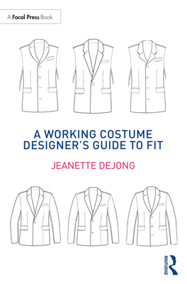 A Working Costume Designer's Guide to Fit - Dejong, Jeanette