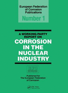 A Working Party Report on Corrosion in the Nuclear Industry Efc 1