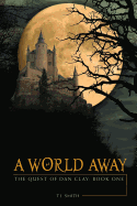 A World Away: The Quest of Dan Clay: Book One