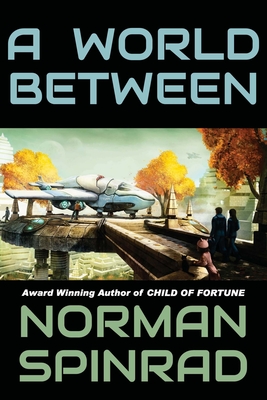 A World Between - Spinrad, Norman, B.S>