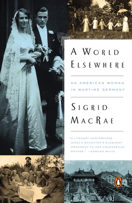 A World Elsewhere: An American Woman in Wartime Germany - MacRae, Sigrid