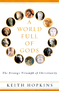 A World Full of Gods: The Triumph of Christianity - Hopkins, Keith