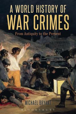 A World History of War Crimes: From Antiquity to the Present - Bryant, Michael