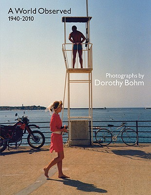 A World Observed 1940-2010: Photographs by Dorothy Bohm - Ford, Colin, and Jeffrey, Ian, and Bohm-Duchen, Monica