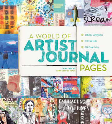 A World of Artist Journal Pages: 1000+ Artworks 230 Artists 30 Countries - Sokol, Dawn DeVries