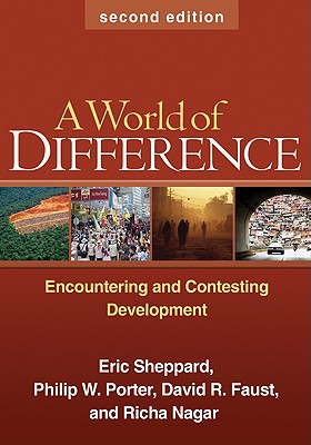A World of Difference, Second Edition: Encountering and Contesting Development - Sheppard, Eric, PhD, and Porter, Philip W, PhD, and Faust, David R, PhD