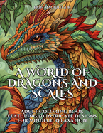 A World of Dragons and Scales: Adult Coloring Book Featuring 50 Intricate Designs for Mindful Relaxation