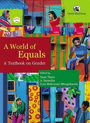 A World of Equals:: A Textbook on Gender - Tharu, Susie, and A., Suneetha, and Maheswari Bhrugubanda, Uma