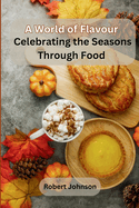 A World of Flavour: Celebrating the Seasons Through Food