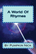 A World Of Rhymes: By Pumkin Nick