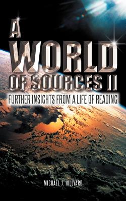 A World of Sources II: Further Insights from a Life of Reading - Hillyard, Michael J