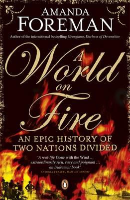 A World on Fire: An Epic History of Two Nations Divided - Foreman, Amanda, Dr.