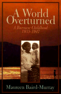 A World Overturned: A Burmese Childhood 1933-1947