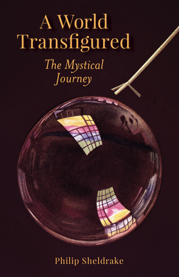 A World Transfigured: The Mystical Journey - Sheldrake, Philip