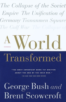 A World Transformed - Bush, George H W, and Scowcroft, Brent