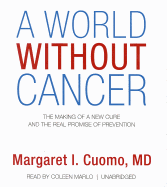 A World Without Cancer: The Making of a New Cure and the Real Promise of Prevention