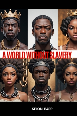 A World Without Slavery - Barr, Kelon