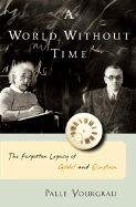 A World Without Time: The Forgotten Legacy of Godel and Einstein