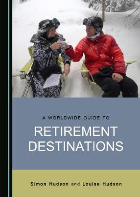 A Worldwide Guide to Retirement Destinations - Hudson, Louise, and Hudson, Simon