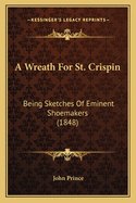 A Wreath for St. Crispin: Being Sketches of Eminent Shoemakers (1848)