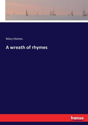 A wreath of rhymes - Homes, Mary