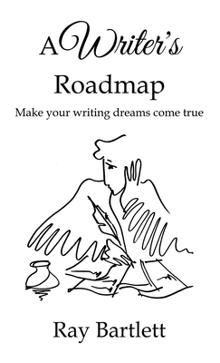 A Writer's Roadmap: How to make your writing dreams come true. - Bartlett, Ray