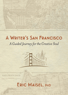 A Writer's San Francisco: A Guided Journey for the Creative Soul