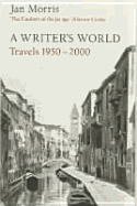 A Writer's World: Travels 1950-2000 - Morris, Jan
