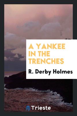 A Yankee in the Trenches - Holmes, R Derby