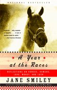 A Year at the Races: Reflections on Horses, Humans, Love, Money, and Luck