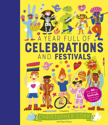 A Year Full of Celebrations and Festivals: Over 90 Fun and Fabulous Festivals from Around the World! - Grace, Claire