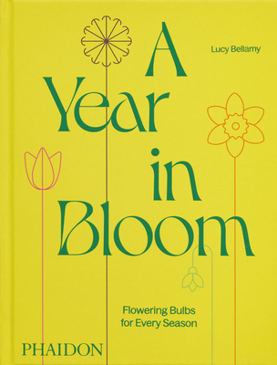 A Year in Bloom: Flowering Bulbs for Every Season - Bellamy, Lucy, and Ingram, Jason (Photographer)