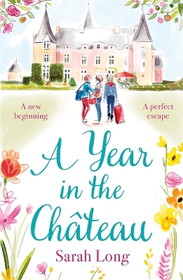 A Year in the Chteau: Escape to France with this hilarious novel - Long, Sarah