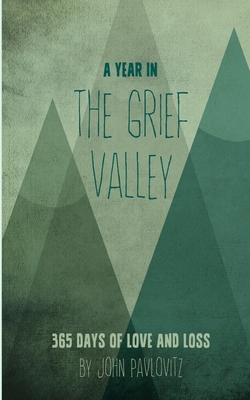 A Year in The Grief Valley - Pavlovitz, John