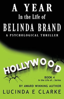 A Year in The Life of Belinda Brand: A Psychological Thriller - Clarke, Lucinda E