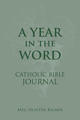 A Year in the Word Catholic Bible Journal - Hunter-Kilmer, Meg