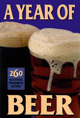 A Year of Beer: 260 Seasonal Homebrew Recipes - Turczyn, Amahl (Compiled by)