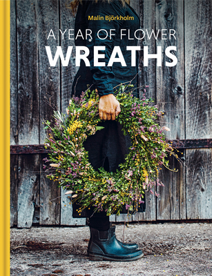 A Year of Flower Wreaths - Bjrkholm, Malin