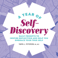 A Year of Self-Discovery: Daily Prompts to Inspire Reflection and Help You Embrace Your True Self