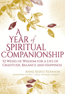 A Year of Spiritual Companionship: 52 Weeks of Wisdom for a Life of Gratitude, Balance and Happiness