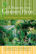 A Year on the Garden Path: A 52-Week Organic Gardening Guide