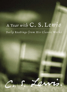 A Year with C. S. Lewis: Daily Readings from His Classic Works - Lewis, C. S., and Klein, Patricia (Volume editor)