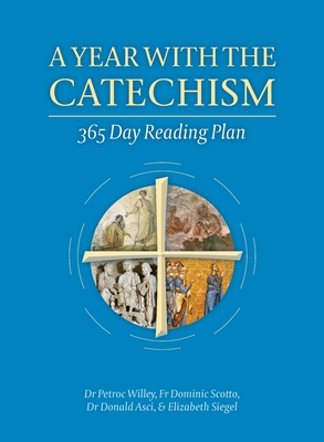 A Year with the Catechism: 365 Day Reading Plan - Willey, Petroc, and Scotto, Dominic, Fr., and Asci, Donald, Dr.